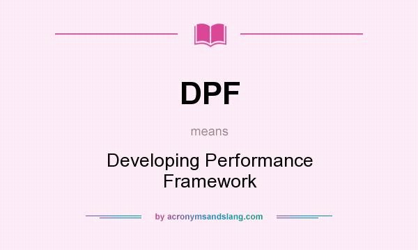 What does DPF mean? It stands for Developing Performance Framework