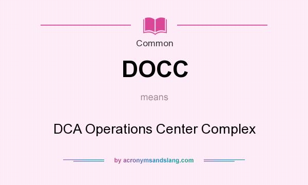 What does DOCC mean? It stands for DCA Operations Center Complex