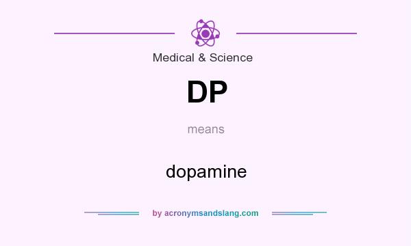 What does DP mean? It stands for dopamine