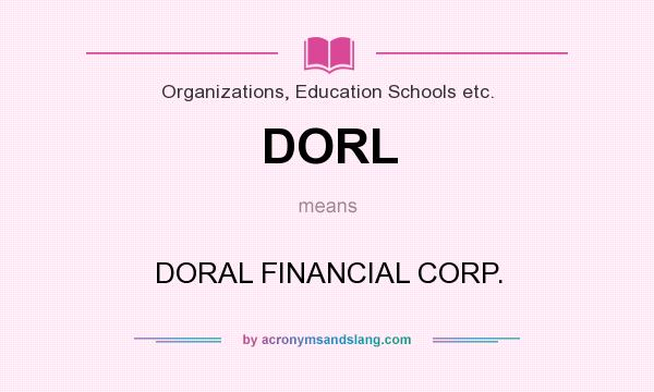 What does DORL mean? It stands for DORAL FINANCIAL CORP.