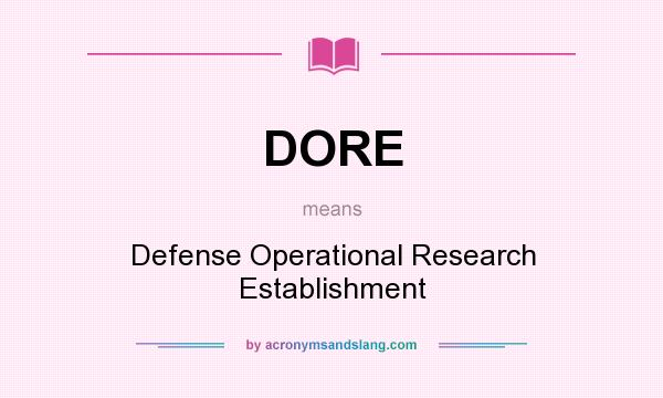 What does DORE mean? It stands for Defense Operational Research Establishment