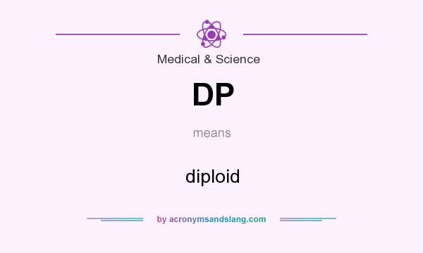 What does DP mean? It stands for diploid