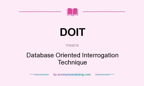 What does DOIT mean? It stands for Database Oriented Interrogation Technique