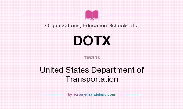 What does DOTX mean? It stands for United States Department of Transportation