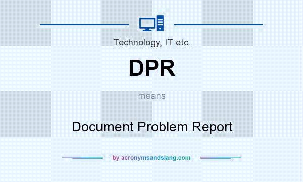 What does DPR mean? It stands for Document Problem Report