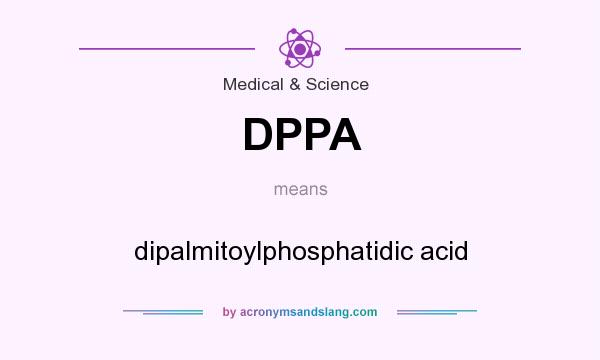 What does DPPA mean? It stands for dipalmitoylphosphatidic acid