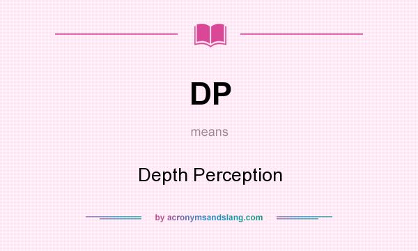 What does DP mean? It stands for Depth Perception