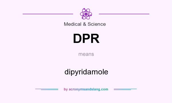 What does DPR mean? It stands for dipyridamole
