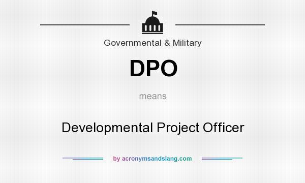 What does DPO mean? It stands for Developmental Project Officer