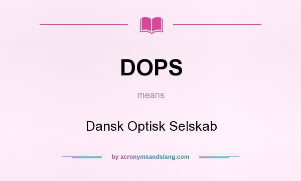 What does DOPS mean? It stands for Dansk Optisk Selskab