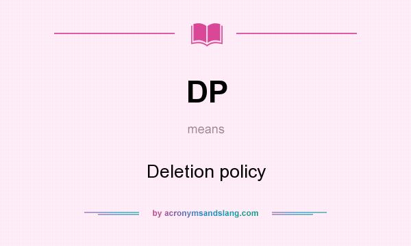What does DP mean? It stands for Deletion policy