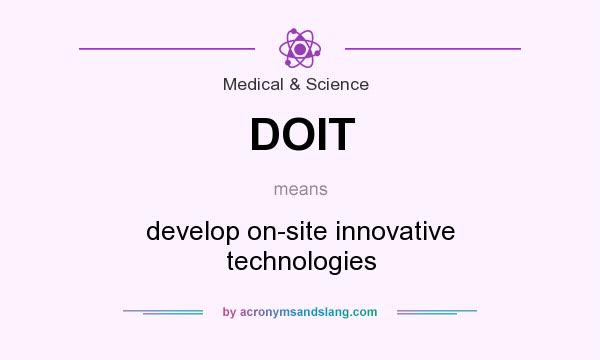 What does DOIT mean? It stands for develop on-site innovative technologies