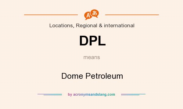 What does DPL mean? It stands for Dome Petroleum
