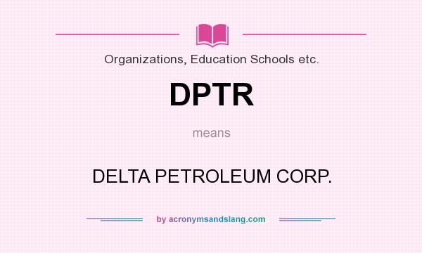 What does DPTR mean? It stands for DELTA PETROLEUM CORP.