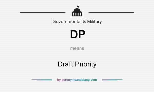 What does DP mean? It stands for Draft Priority