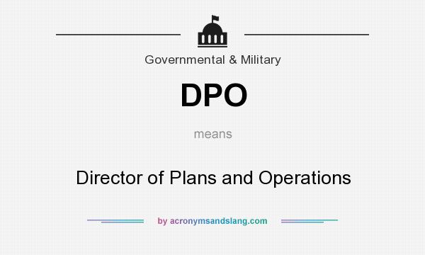 What does DPO mean? It stands for Director of Plans and Operations