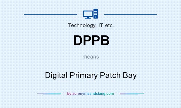 What does DPPB mean? It stands for Digital Primary Patch Bay