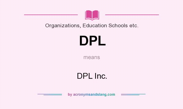 What does DPL mean? It stands for DPL Inc.