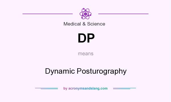 What does DP mean? It stands for Dynamic Posturography