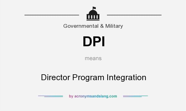 What does DPI mean? It stands for Director Program Integration