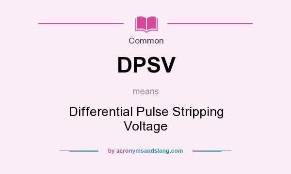 What does DPSV mean? It stands for Differential Pulse Stripping Voltage