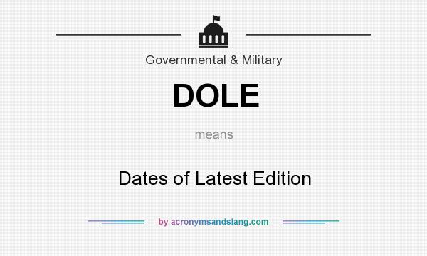 What does DOLE mean? It stands for Dates of Latest Edition