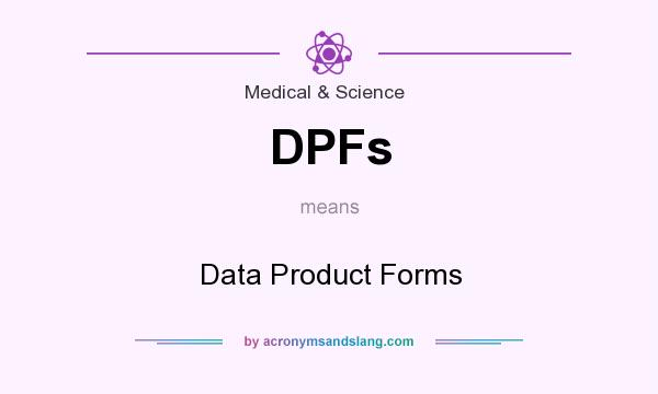 What does DPFs mean? It stands for Data Product Forms
