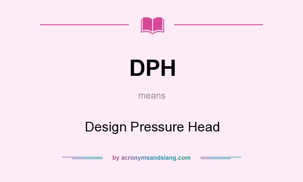 What does DPH mean? It stands for Design Pressure Head