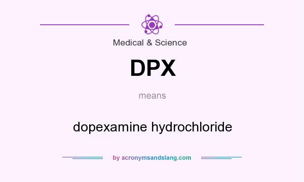 What does DPX mean? It stands for dopexamine hydrochloride