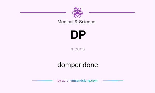 What does DP mean? It stands for domperidone