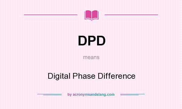 What does DPD mean? It stands for Digital Phase Difference