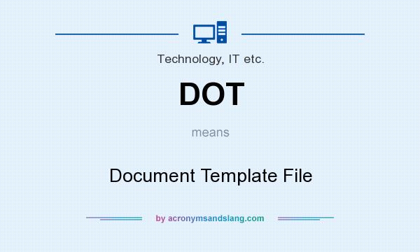 What does DOT mean? It stands for Document Template File