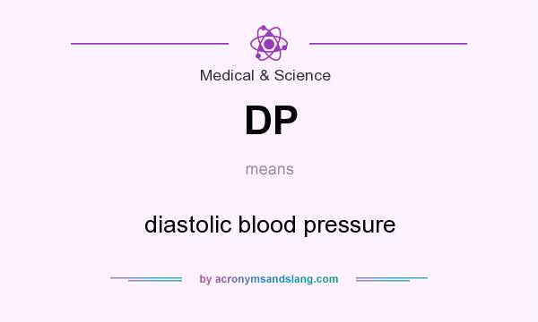 What does DP mean? It stands for diastolic blood pressure