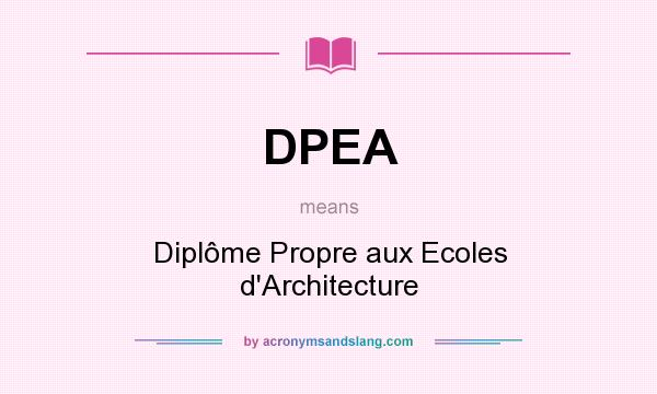 What does DPEA mean? It stands for Diplôme Propre aux Ecoles d`Architecture