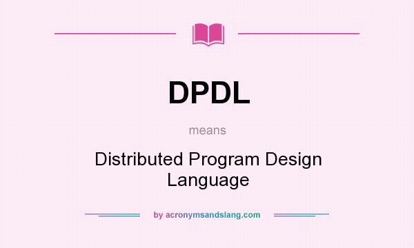 What does DPDL mean? It stands for Distributed Program Design Language