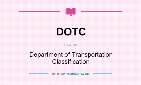 What does DOTC mean? It stands for Department of Transportation Classification