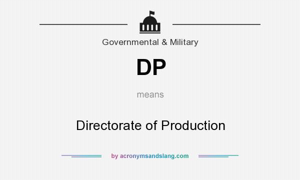 What does DP mean? It stands for Directorate of Production