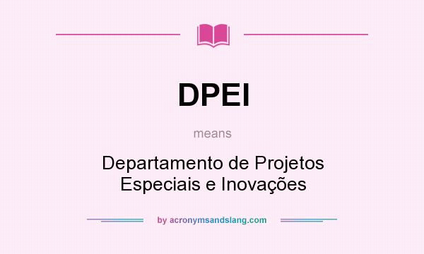 What does DPEI mean? It stands for Departamento de Projetos Especiais e Inovações