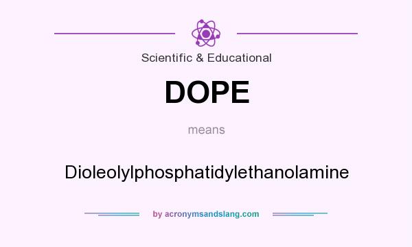 What does DOPE mean? It stands for Dioleolylphosphatidylethanolamine