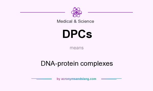 What does DPCs mean? It stands for DNA-protein complexes