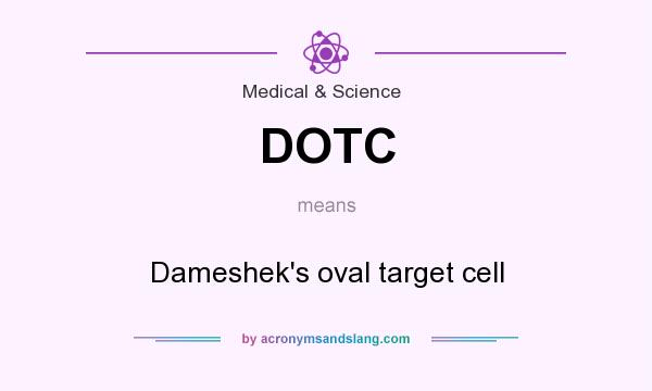 What does DOTC mean? It stands for Dameshek`s oval target cell