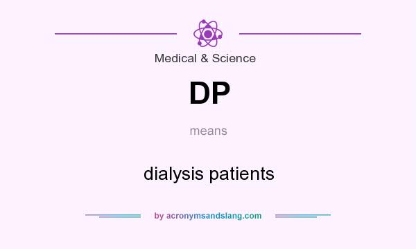 What does DP mean? It stands for dialysis patients