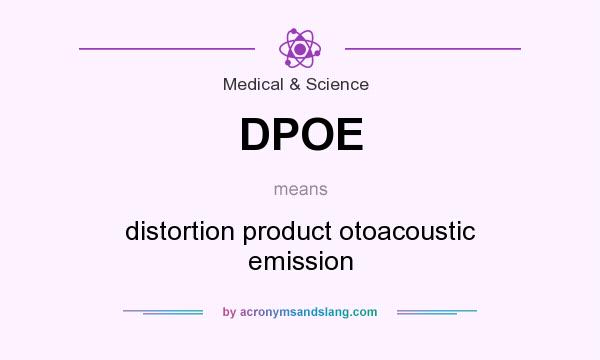 What does DPOE mean? It stands for distortion product otoacoustic emission