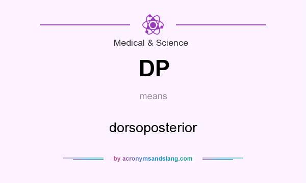 What does DP mean? It stands for dorsoposterior
