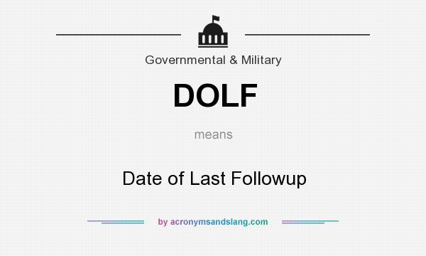 What does DOLF mean? It stands for Date of Last Followup
