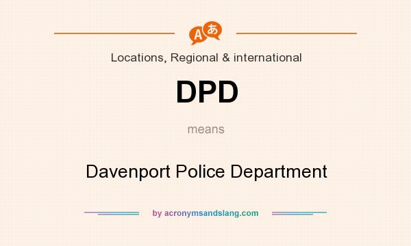 What does DPD mean? It stands for Davenport Police Department