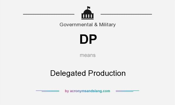 What does DP mean? It stands for Delegated Production