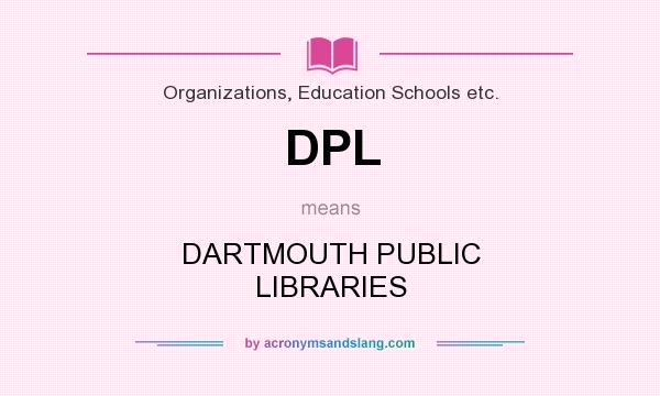 What does DPL mean? It stands for DARTMOUTH PUBLIC LIBRARIES
