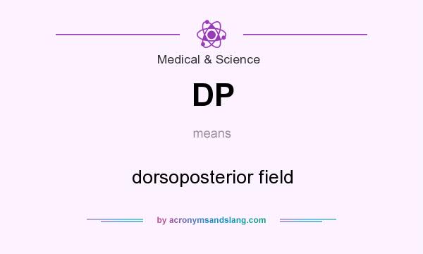 What does DP mean? It stands for dorsoposterior field
