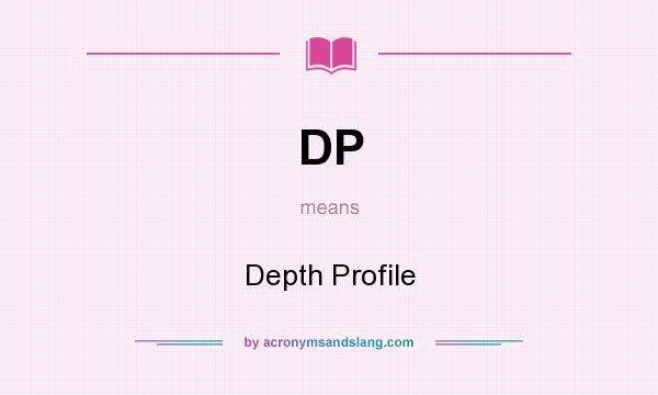 What does DP mean? It stands for Depth Profile